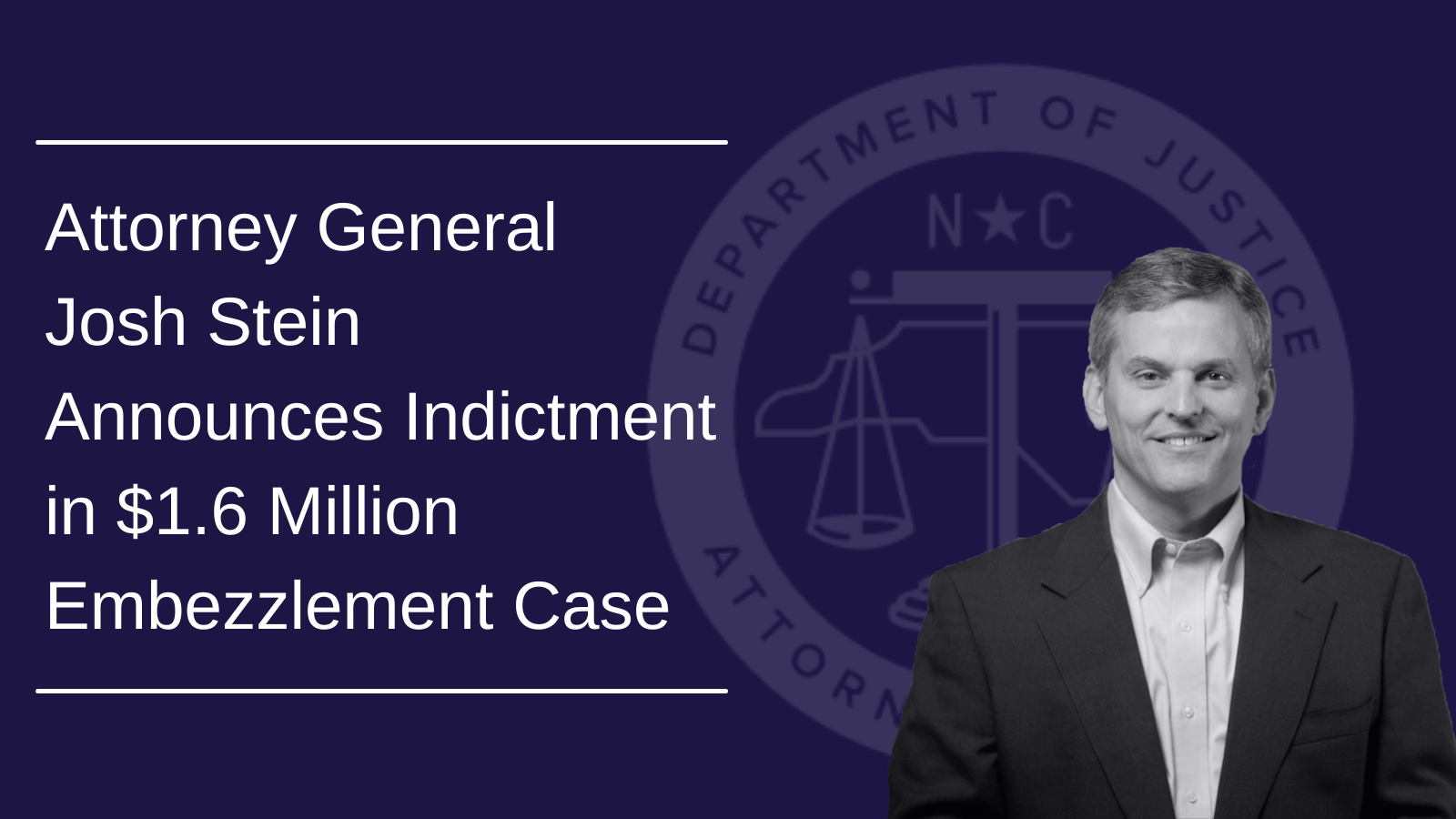 Attorney General Josh Stein Announces Indictment in 1.6 Million